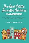 The Real Estate Investor Goddess Handbook: Everything You Need To Know To Invest In Real Estate Like a Goddess