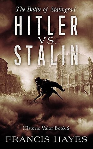 Hitler vs Stalin: The Battle of Stalingrad (Legendary Battles of History Book 2)