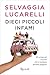 Dieci piccoli infami: Gli sciagurati incontri che ci rendono persone peggiori (Italian Edition)