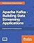 Building Data Streaming Applications with Apache Kafka: Design, develop and streamline applications using Apache Kafka, Storm, Heron and Spark
