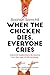 When the Chicken Dies, Everyone Cries