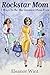 Rockstar Mom: 7 Ways To Be ...