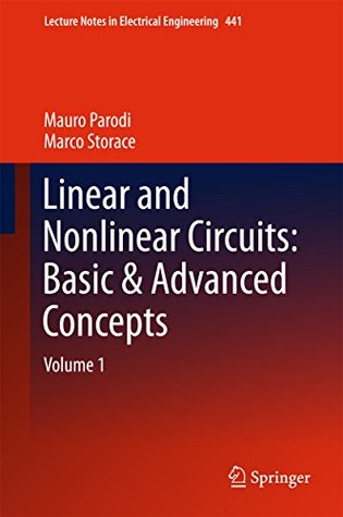 Linear and Nonlinear Circuits: Basic & Advanced Concepts: Volume 1 (Lecture Notes in Electrical Engineering Book 441)