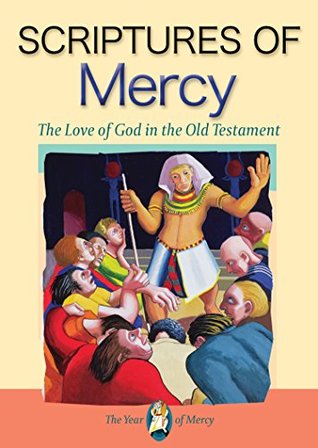 Scriptures of Mercy: The Love of God in the Old Testament (Kindle Edition)