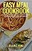 Easy Meal Cookbook ; A Simp...