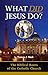 What Did Jesus Do?: The Bib...