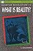 What Is Reality?