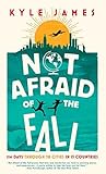 Book cover for Not Afraid of the Fall: 114 Days Through 38 Cities in 15 Countries
