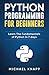 Python Programming For Beginners: Learn The Fundamentals of Python in 7 Days