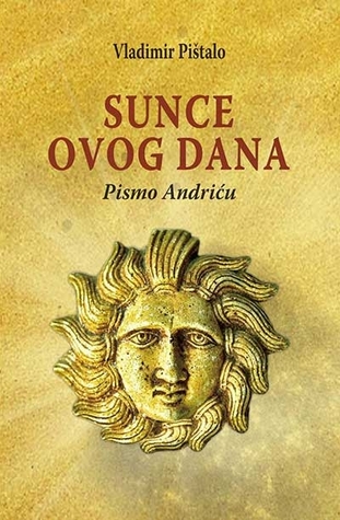 Sunce ovog dana : Pismo Andriću