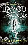 Bayou Born by Hailey Edwards