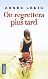 On regrettera plus tard by Agnès Ledig