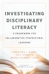 Investigating Disciplinary Literacy: A Framework for Collaborative Professional Learning Investigating Disciplinary Literacy: A Framework for Collaborative Professional Learning