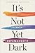 It's Not Yet Dark by Simon Fitzmaurice