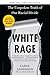 White Rage: The Unspoken Truth of Our Racial Divide