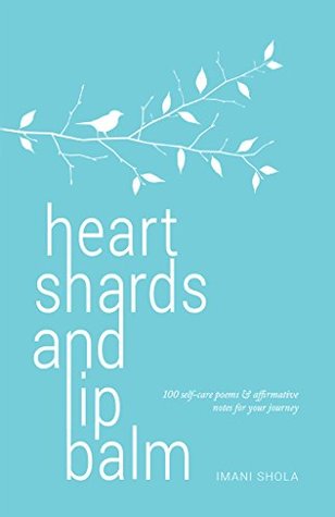Heart Shards and Lip Balm (Kindle Edition): 100 self-care poems & affirmative notes for your journey