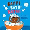 Bath! Bath! Bath! (A Baby Steps Bath Time Board Book for Toddlers)