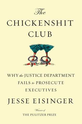 The Chickenshit Club: Why the Justice Department Fails to Prosecute Executives (Hardcover)
