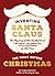 Inventing Santa Claus: The Mystery of Who Really Wrote the Most Celebrated Yuletide Poem of All Time, The Night Before Christmas