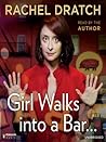 Girl Walks into a Bar . . .: Comedy Calamities, Dating Disasters, and a Midlife Miracle