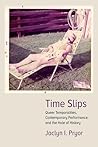 Time Slips: Queer Temporalities, Contemporary Performance, and the Hole of History (Performance Works)