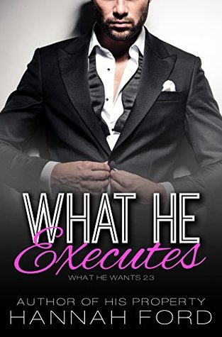 What He Executes (What He Wants, #23)