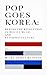 Pop Goes Korea: Behind the ...