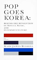 Pop Goes Korea: Behind the Revolution in Movies, Music, and Internet Culture