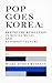 Pop Goes Korea: Behind the Revolution in Movies, Music, and Internet Culture