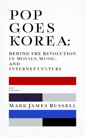 Pop Goes Korea: Behind the Revolution in Movies, Music, and Internet Culture (ebook)