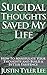 Suicidal Thoughts Saved My ...