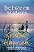 Between Sisters by Kristin Hannah