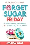 Forget Sugar Frid...