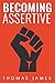 Assertiveness: Becoming Ass...