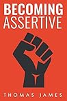 Assertiveness: Becoming Assertive: A Guide To Take Control of Your Life (Taking Control)
