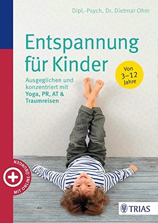 Entspannung für Kinder: Ausgeglichen und konzentriert mit Yoga, PR, AT & Traumreisen (German Edition)