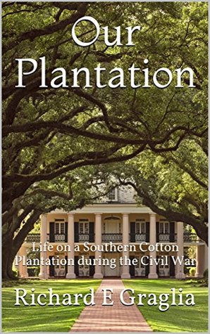 Our Plantation: Life on a Southern Cotton Plantation during the Civil War (Kindle Edition)