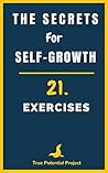 The Secrets for Self-Growth: 21 Exercises for Personal Development and How To Be Happy
