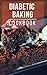 Diabetic Baking Cookbook: H...
