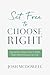 Set Free to Choose Right: Equipping Today's Kids to Make Right Moral Choices for Life
