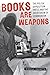 Books Are Weapons: The Poli...