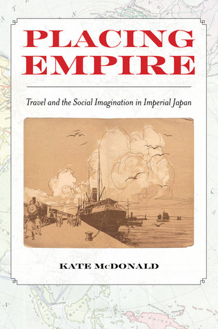 Placing Empire: Travel and the Social Imagination in Imperial Japan (Paperback)