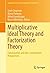 Multiplicative Ideal Theory and Factorization Theory by Scott Chapman