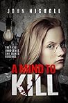 A Mind To Kill by John  Nicholl