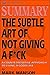 Summary: The Subtle Art of Not Giving a F*ck: A Counterintuitive Approach to Living a Good Life