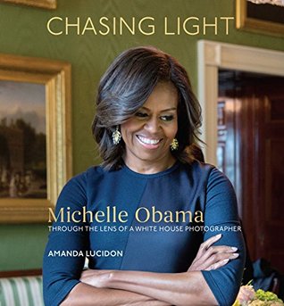 Chasing Light: Michelle Obama Through the Lens of a White House Photographer (Kindle Edition)