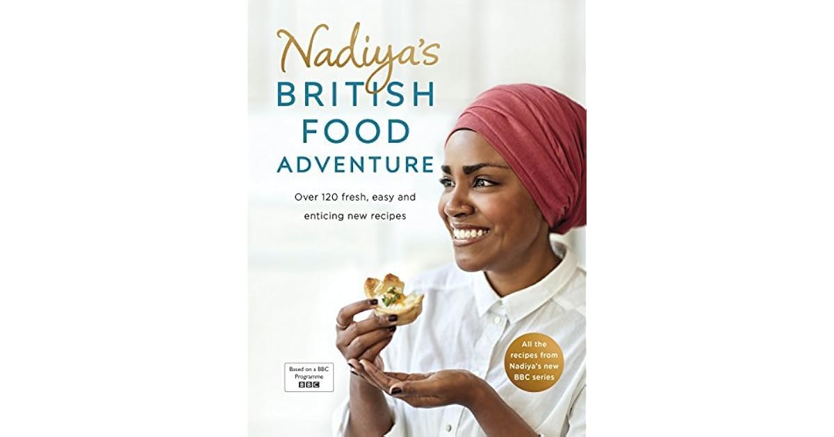 Nadiya's British Food Adventure: Beautiful British recipes with a twist. From our favourite Bake 