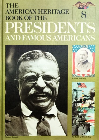 McKinley, Theodore Roosevelt, Taft (The American Heritage Book of the Presidents and Famous Americans, #8)