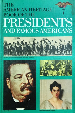 Garfield, Arthur, Cleveland, Benjamin Harrison (The American Heritage Book of the Presidents and Famous Americans, #7)