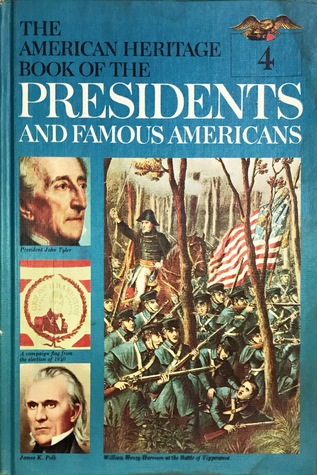 W.H. Harrison, Tyler, Polk, Taylor, Fillmore (The American Heritage Book of the Presidents and Famous Americans, #4)
